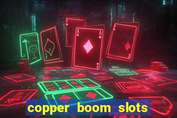 copper boom slots paga mesmo